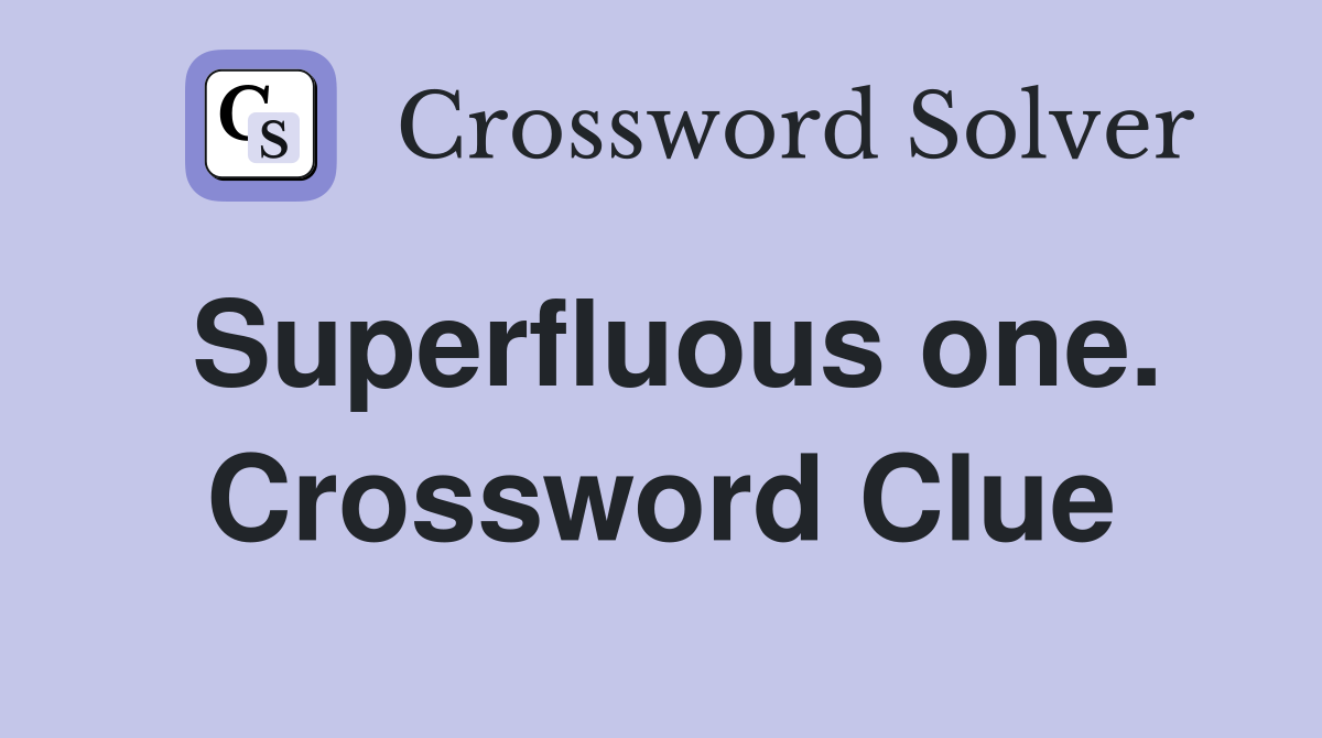 Superfluous one. Crossword Clue
