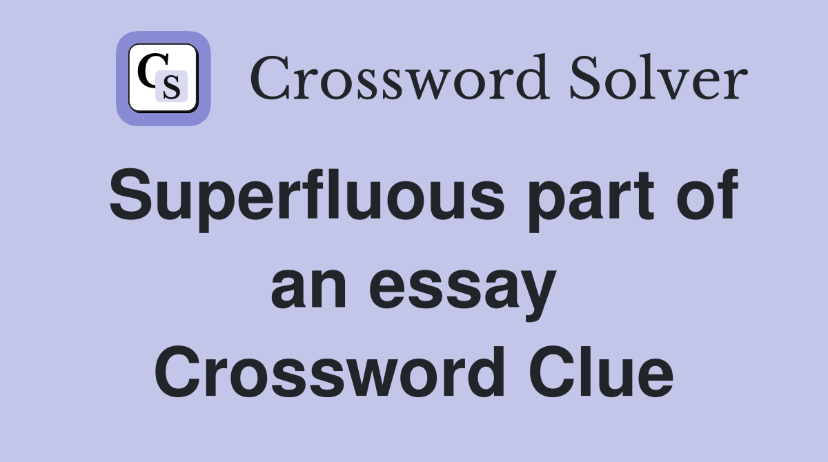 Superfluous part of an essay Crossword Clue