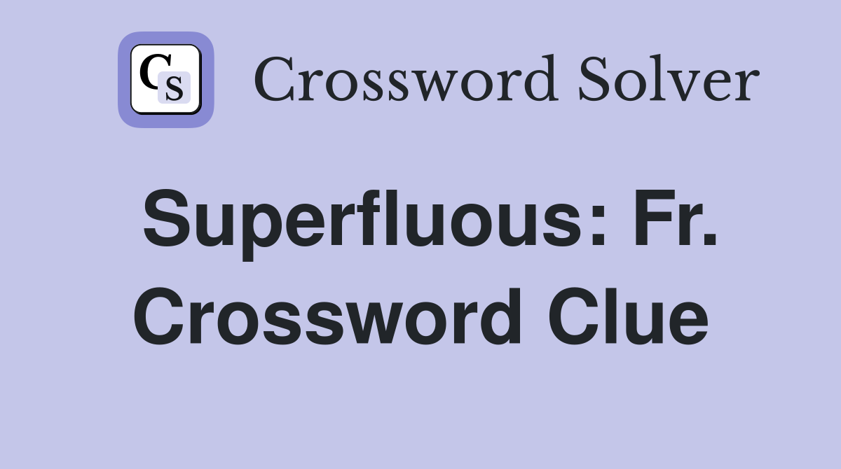 Superfluous: Fr. Crossword Clue