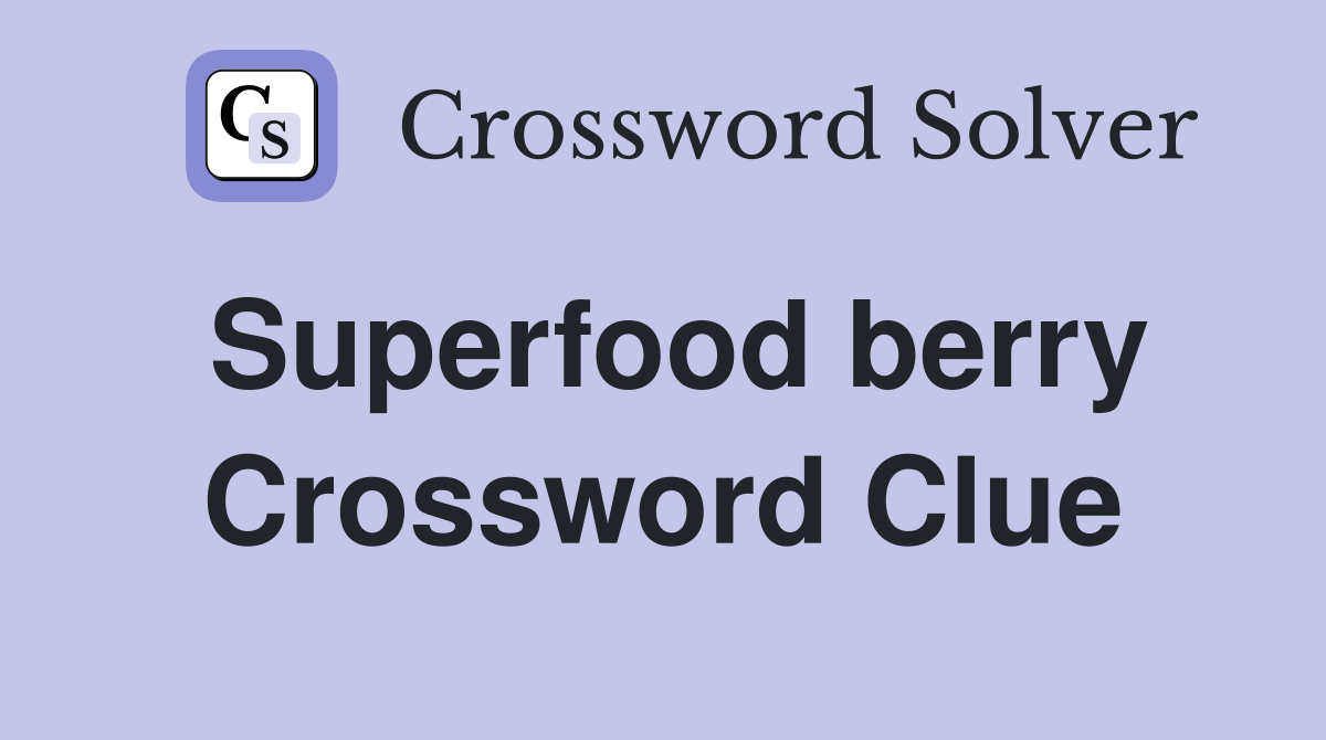 Superfood berry Crossword Clue