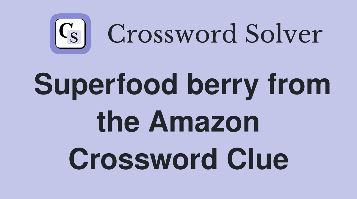 Superfood berry from the Amazon Crossword Clue