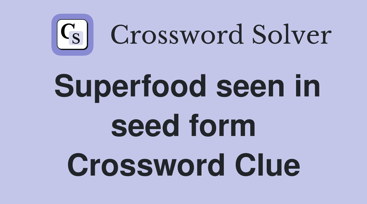 Superfood seen in seed form Crossword Clue
