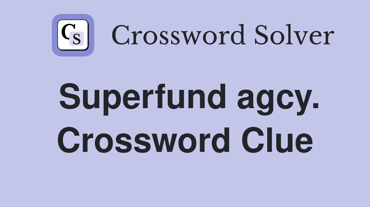 Superfund agcy. Crossword Clue