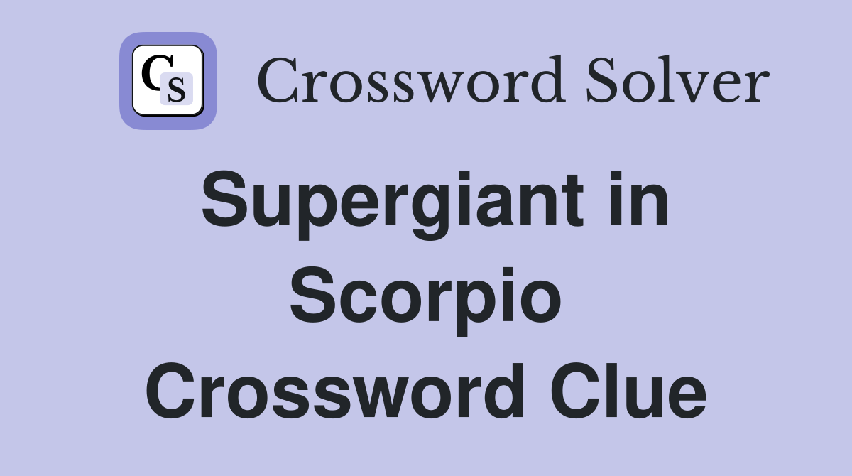 Supergiant in Scorpio Crossword Clue
