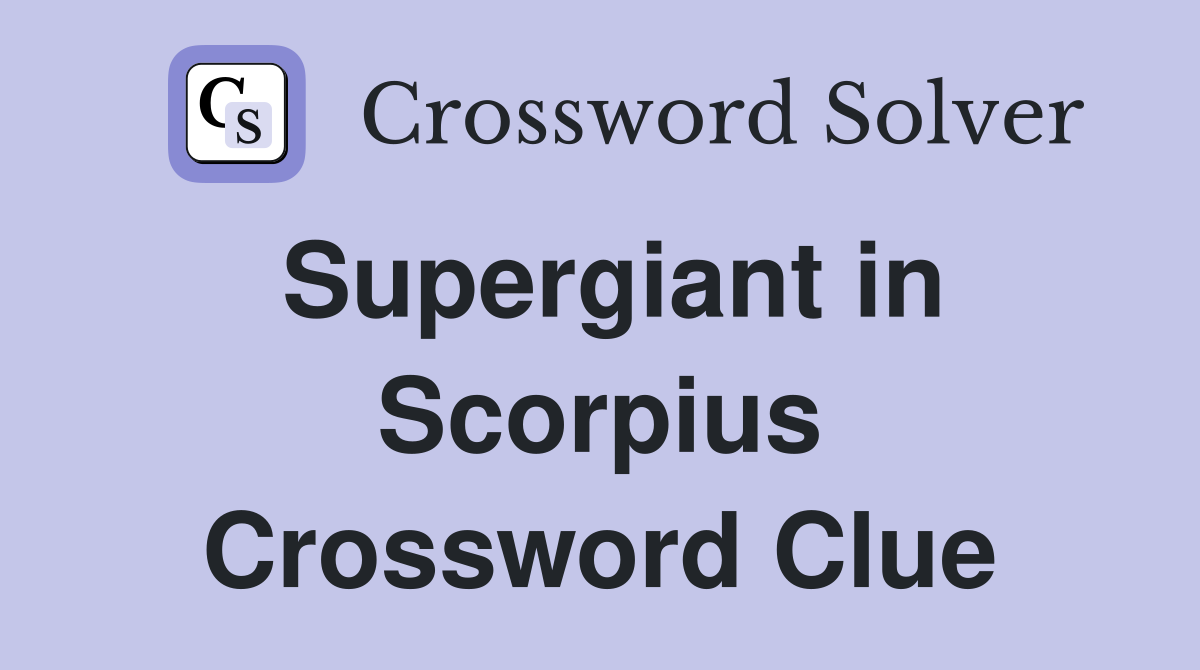 Supergiant in Scorpius Crossword Clue