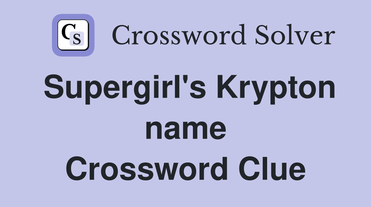 Supergirl's Krypton name Crossword Clue