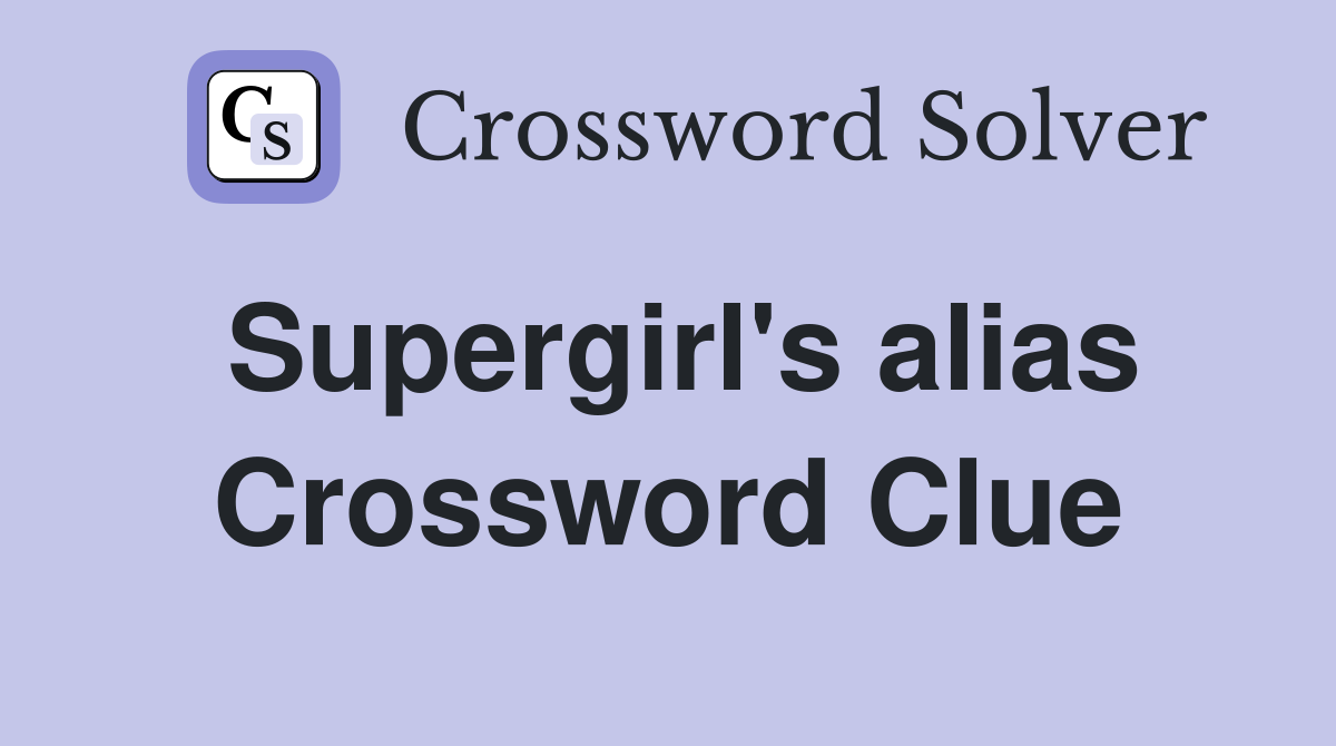 Supergirl's alias Crossword Clue
