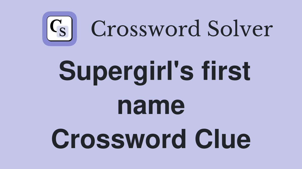 Supergirl's first name Crossword Clue
