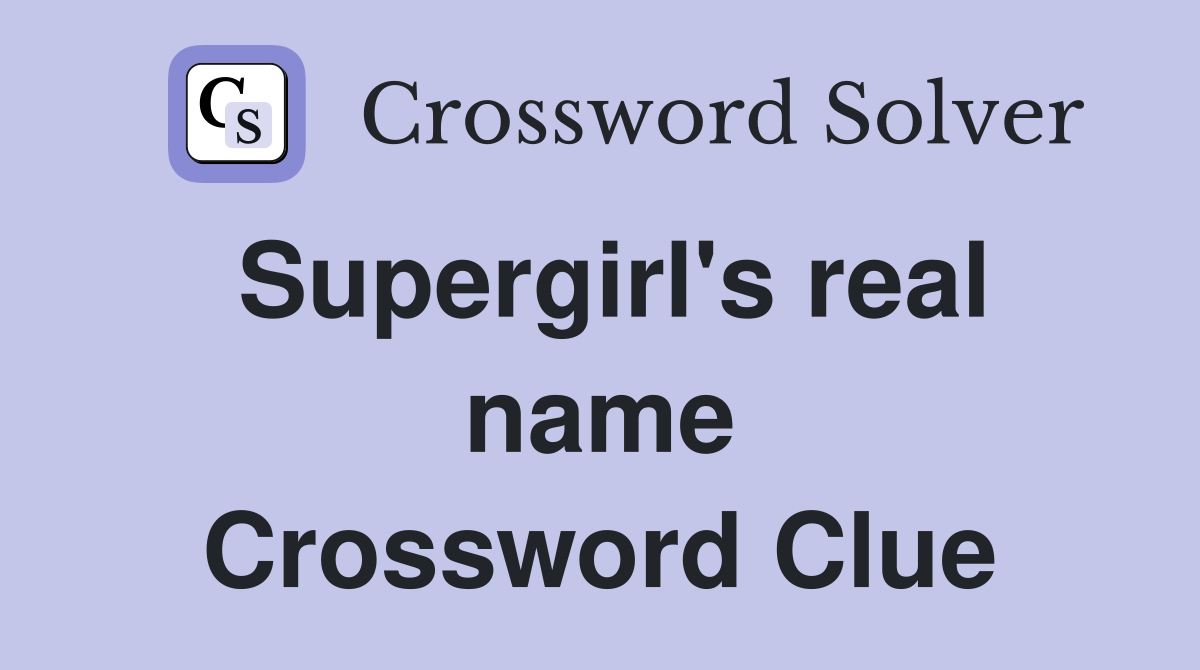Supergirl's real name Crossword Clue