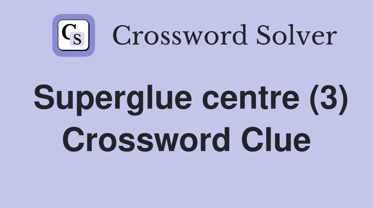 Superglue centre (3) Crossword Clue
