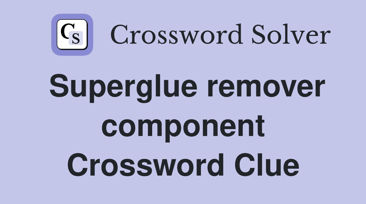 Superglue remover component Crossword Clue