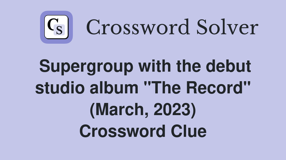 Supergroup with the debut studio album "The Record" (March, 2023) Crossword Clue