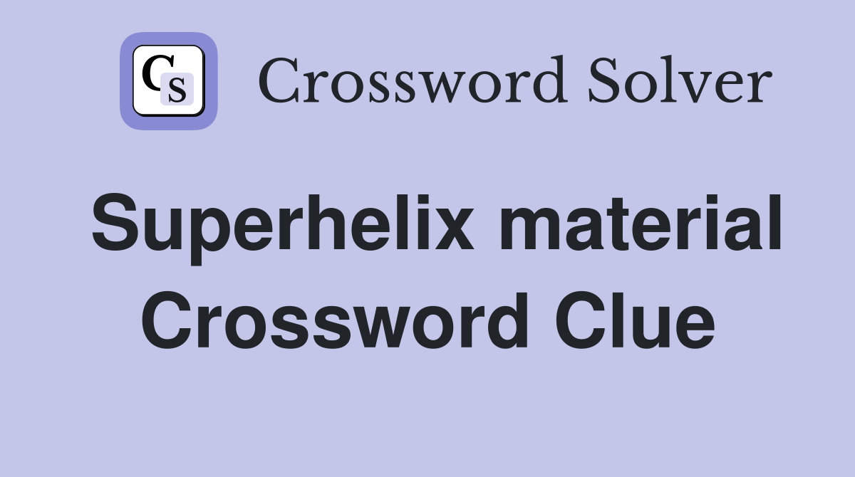 Superhelix material Crossword Clue