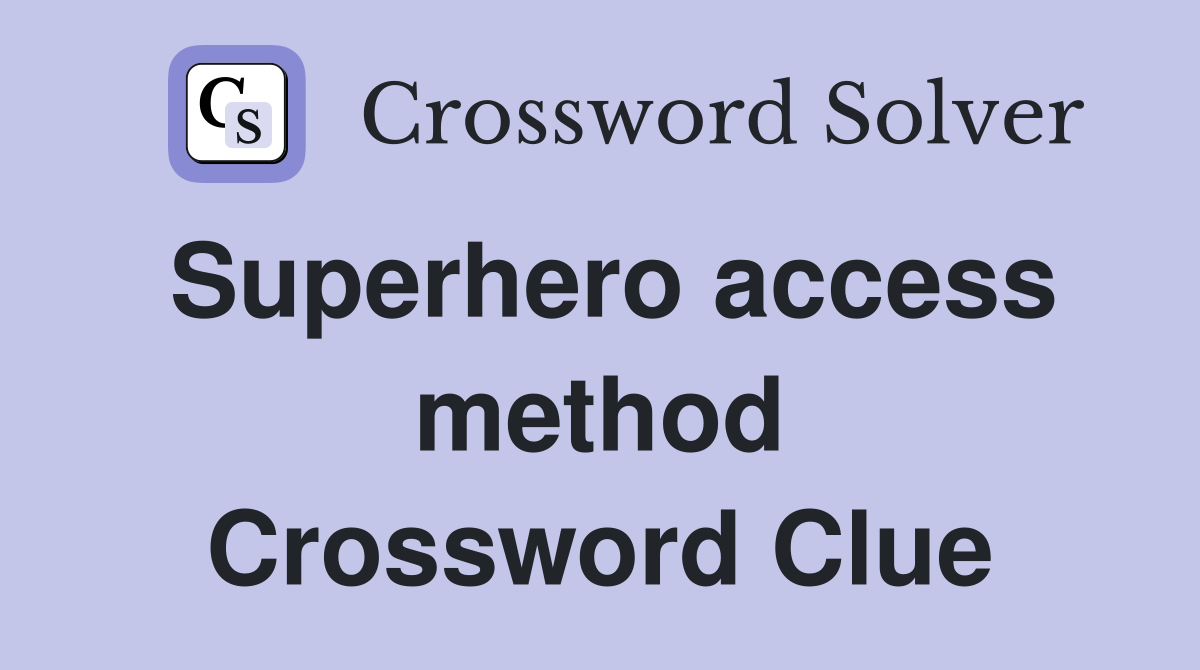 Superhero access method Crossword Clue