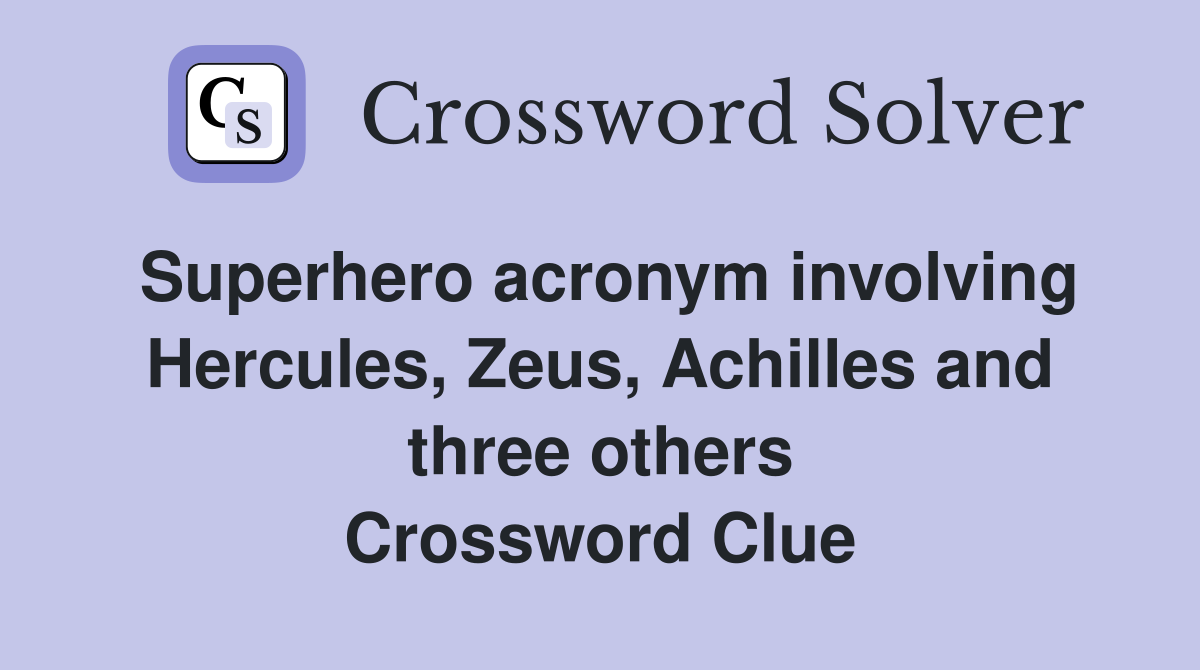 Superhero acronym involving Hercules, Zeus, Achilles and three others Crossword Clue