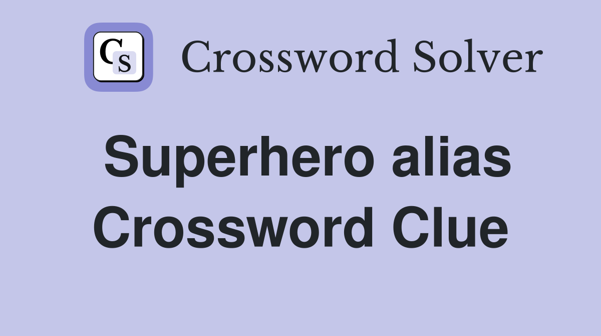 Superhero alias Crossword Clue