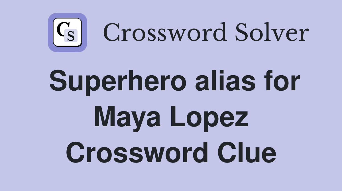Superhero alias for Maya Lopez Crossword Clue
