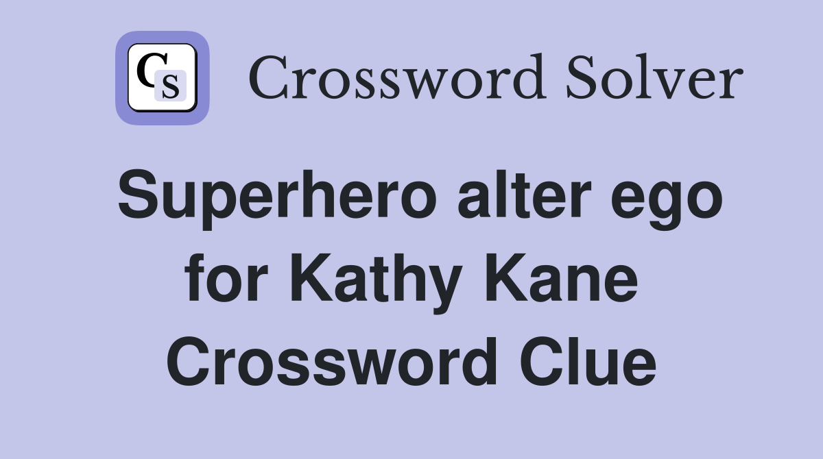 Superhero alter ego for Kathy Kane Crossword Clue