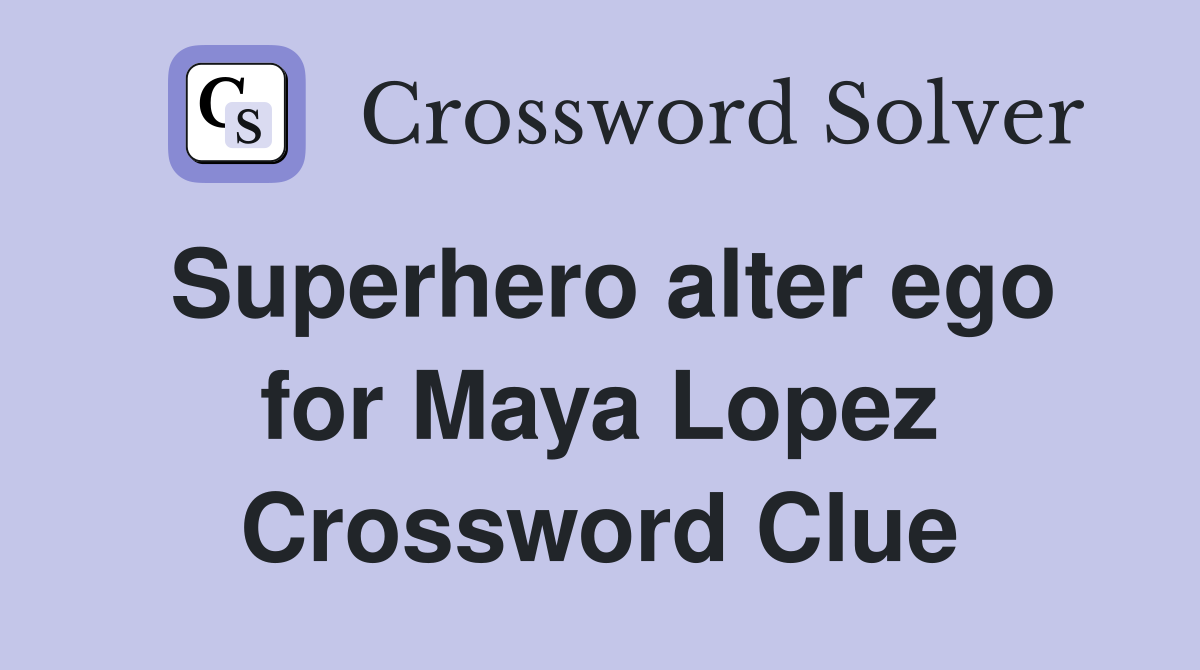 Superhero alter ego for Maya Lopez Crossword Clue