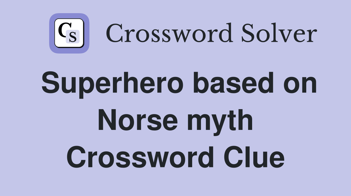 Superhero based on Norse myth Crossword Clue