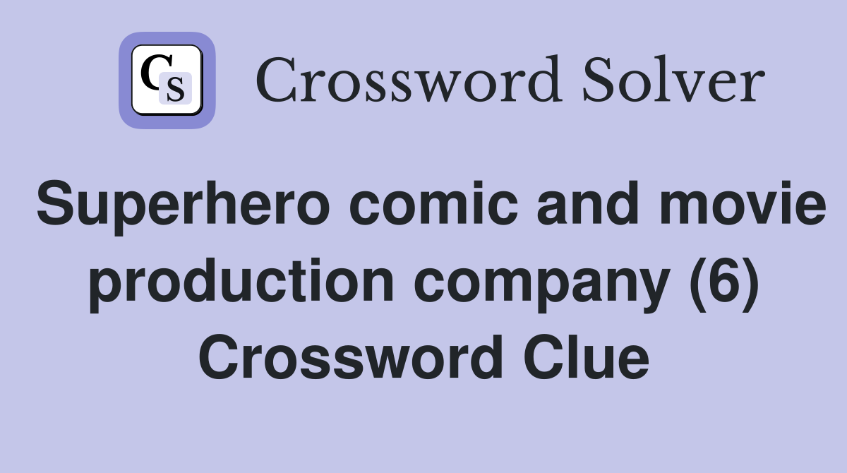 Superhero comic and movie production company (6) Crossword Clue