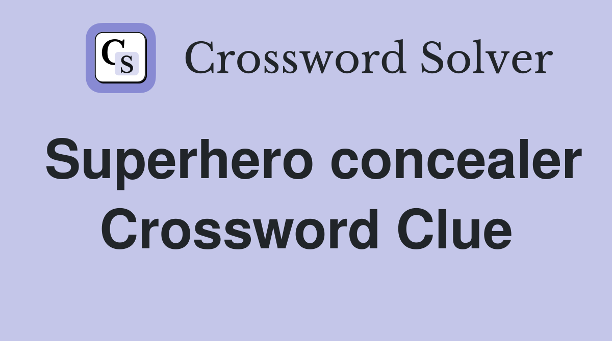 Superhero concealer Crossword Clue
