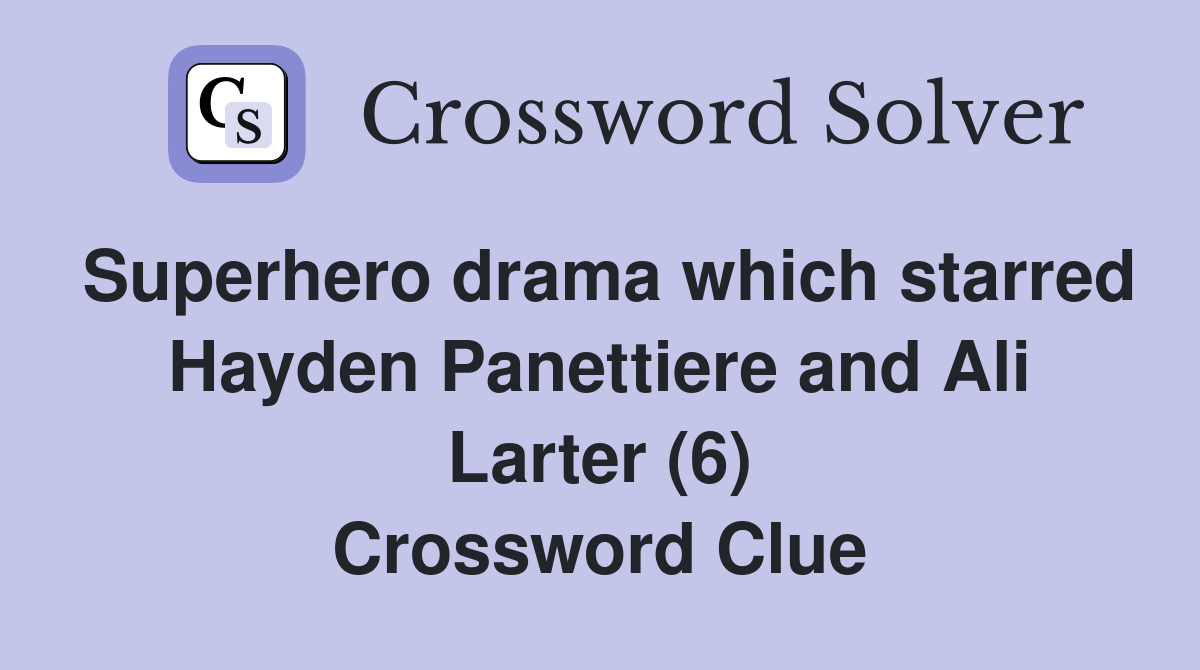 Superhero drama which starred Hayden Panettiere and Ali Larter (6) Crossword Clue