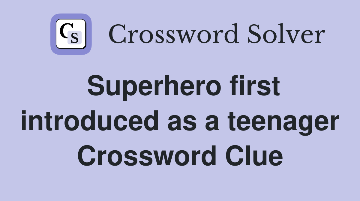 Superhero first introduced as a teenager Crossword Clue