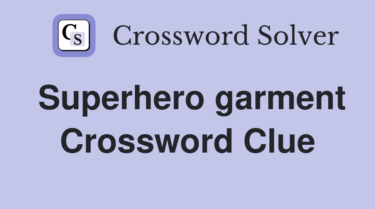 Superhero garment Crossword Clue