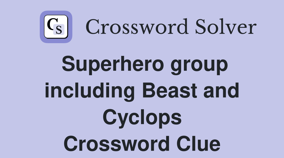 Superhero group including Beast and Cyclops Crossword Clue