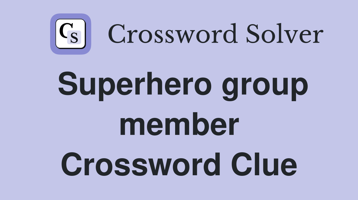 Superhero group member Crossword Clue