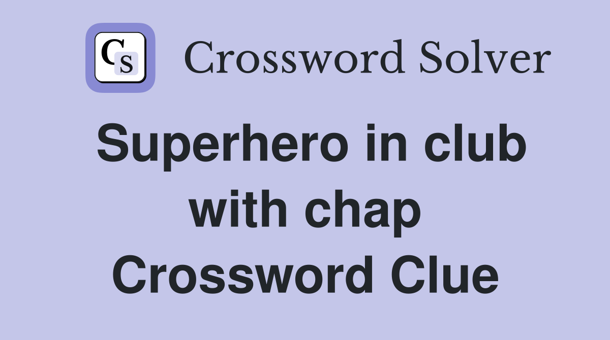 Superhero in club with chap Crossword Clue