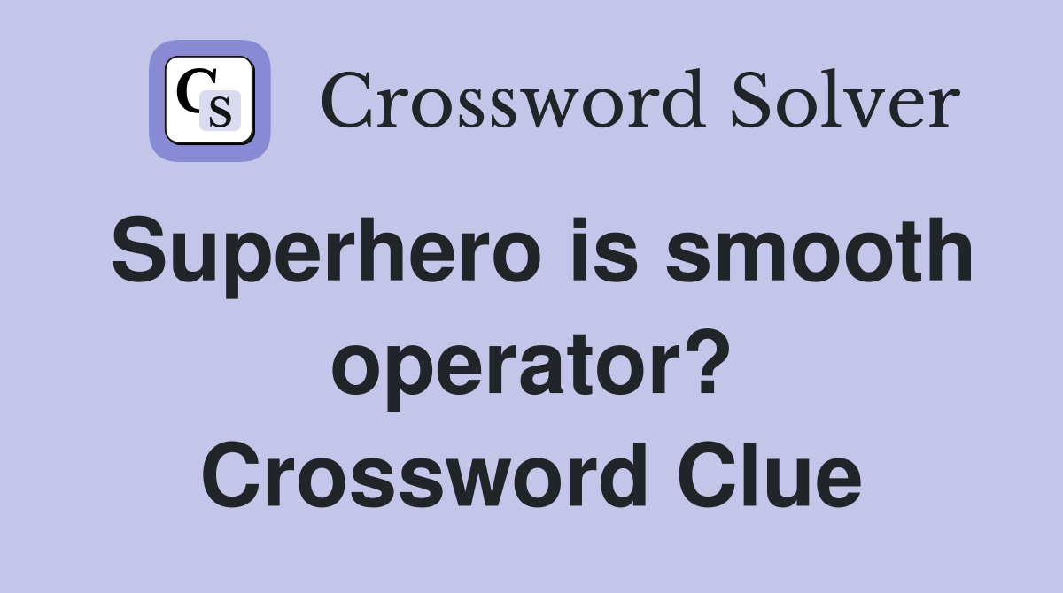 Superhero is smooth operator? Crossword Clue