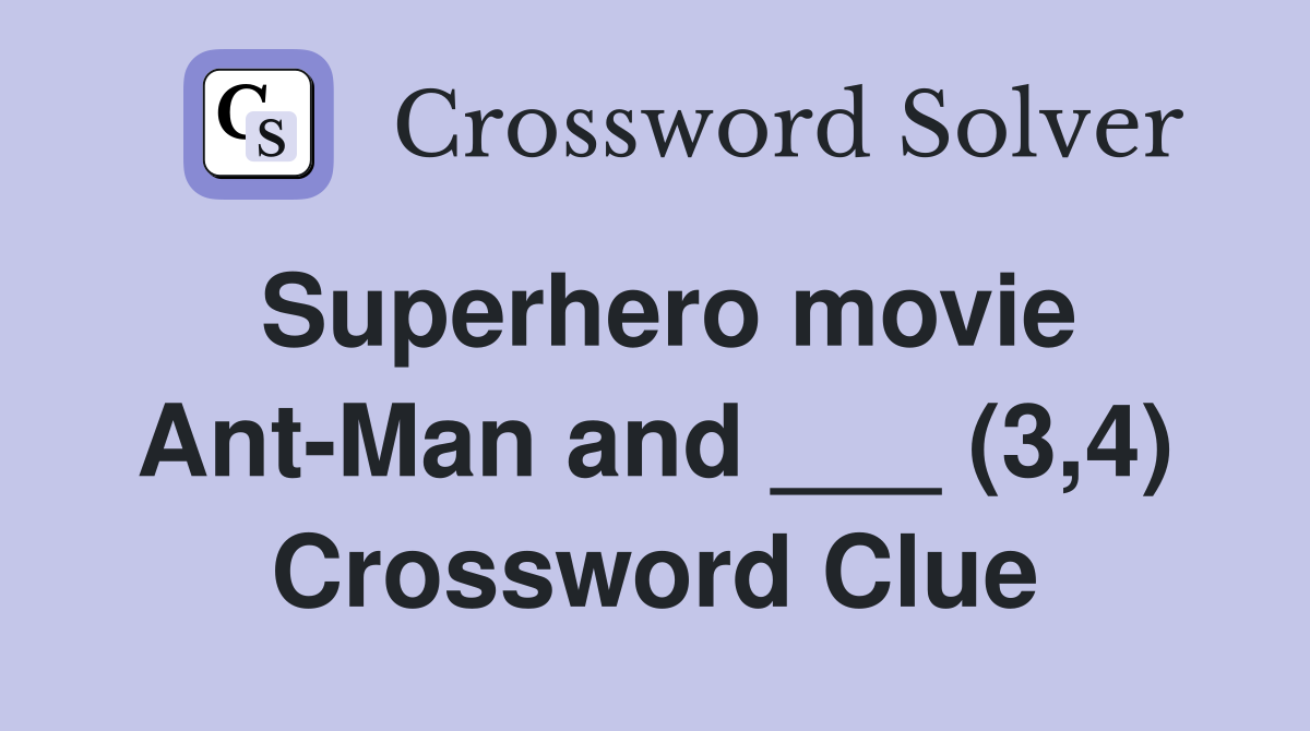 Superhero movie Ant-Man and ___ (3,4) Crossword Clue