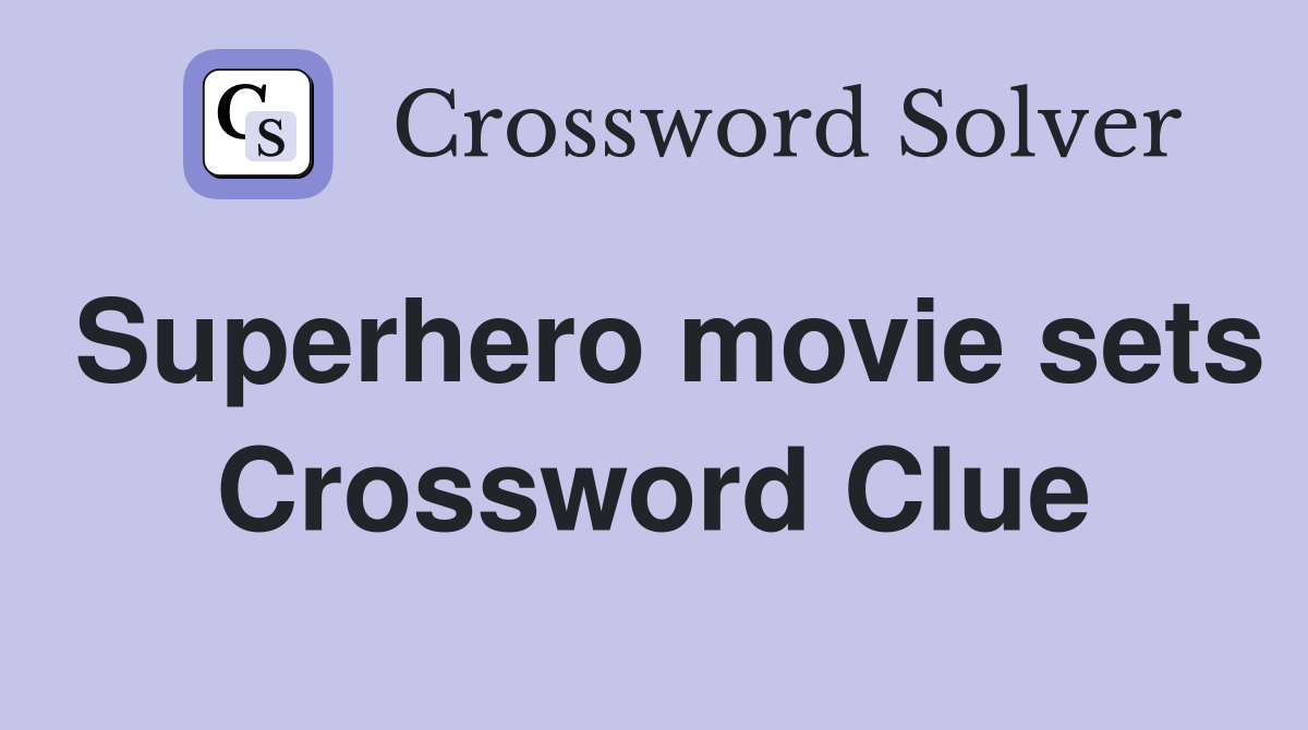 Superhero movie sets Crossword Clue