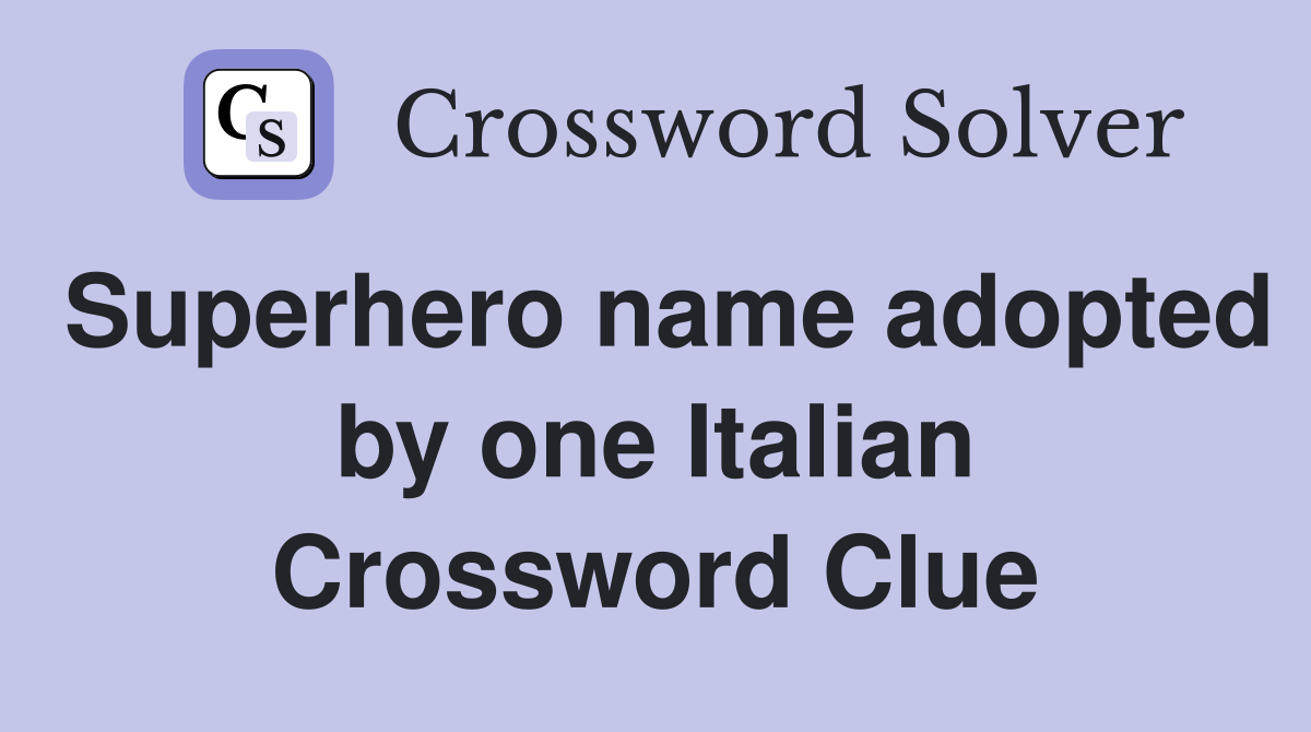 Superhero name adopted by one Italian Crossword Clue