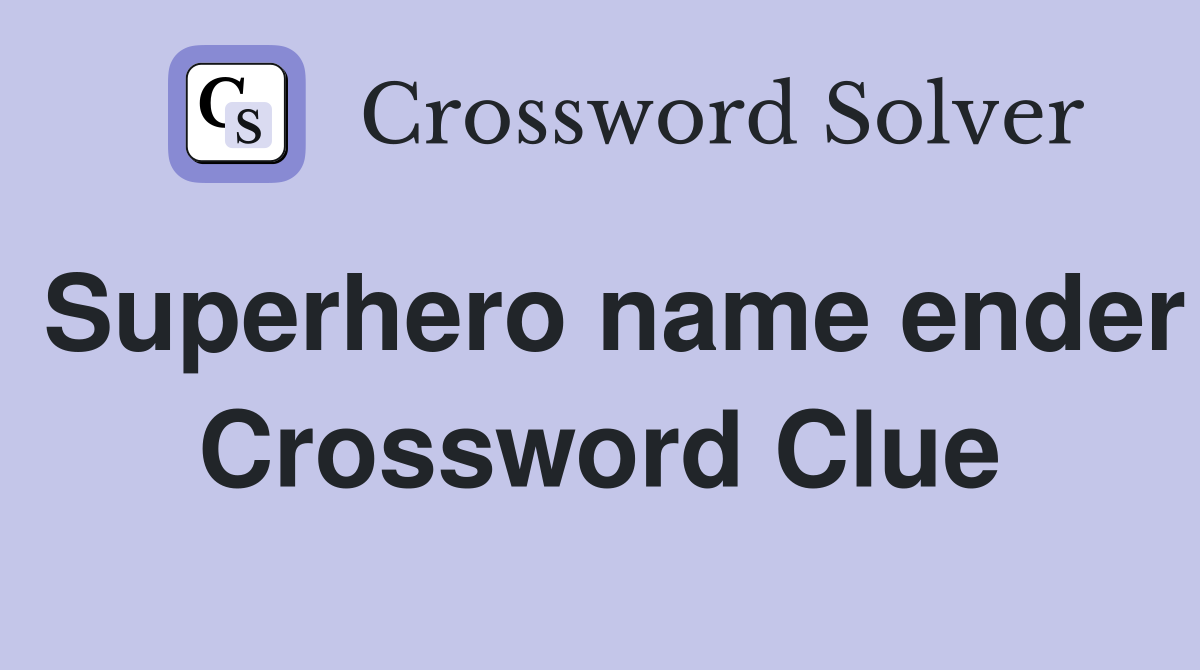 Superhero name ender Crossword Clue