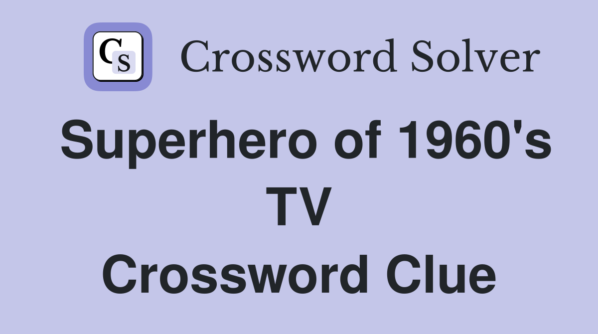 Superhero of 1960's TV Crossword Clue