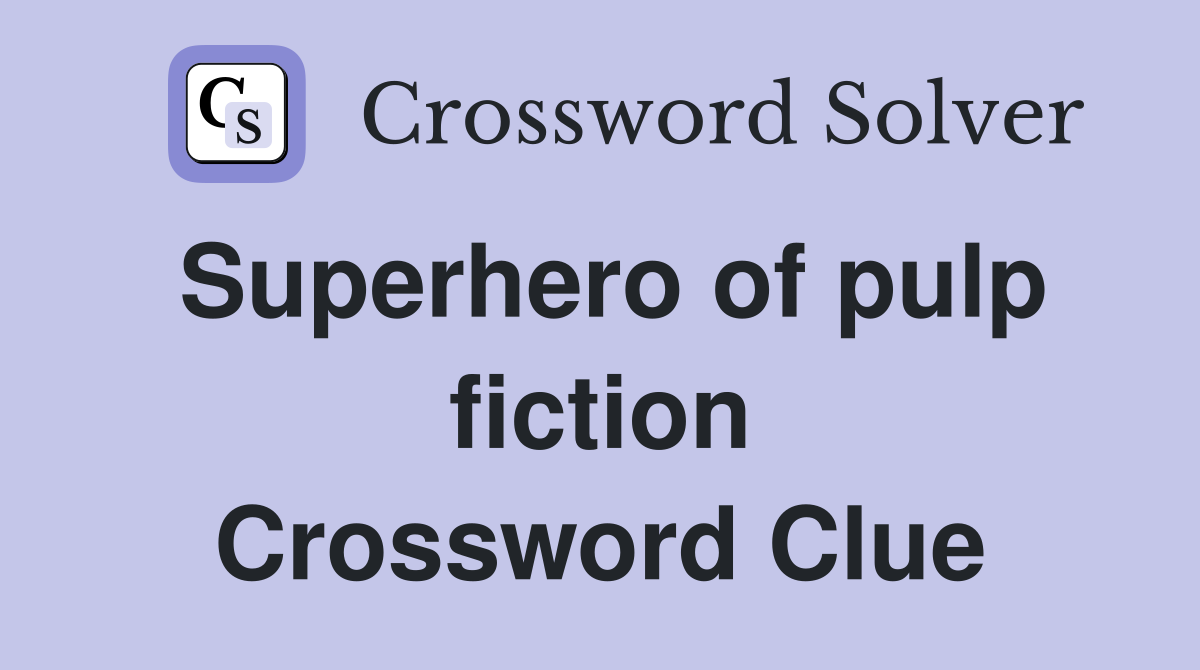Superhero of pulp fiction Crossword Clue
