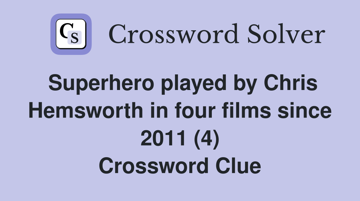 Superhero played by Chris Hemsworth in four films since 2011 (4) Crossword Clue