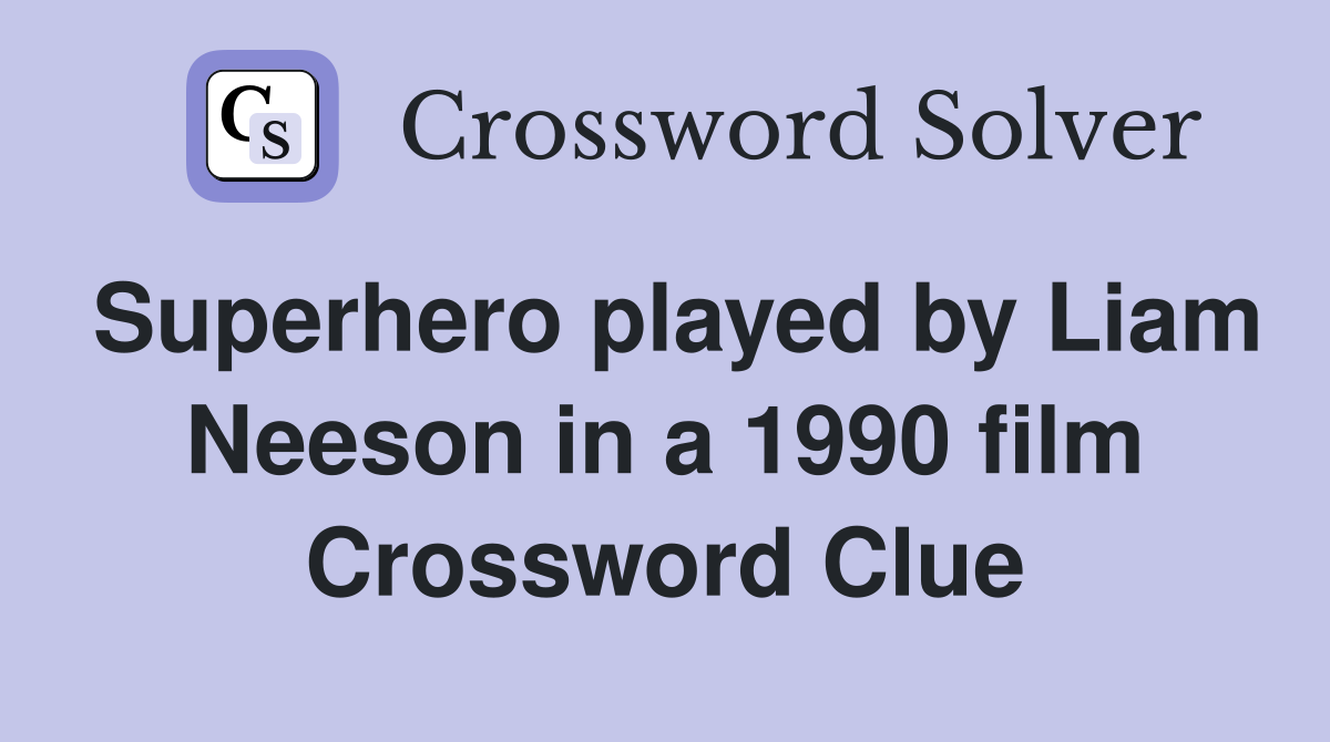 Superhero played by Liam Neeson in a 1990 film Crossword Clue