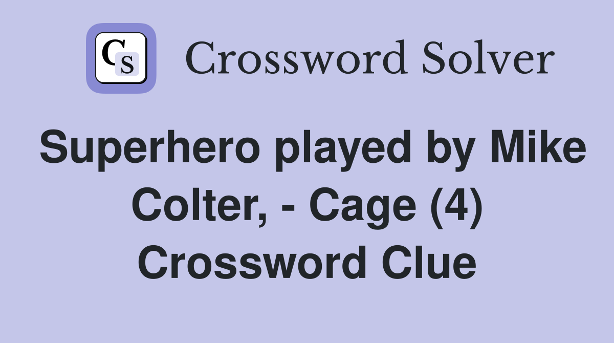 Superhero played by Mike Colter, - Cage (4) Crossword Clue