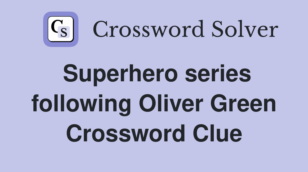 Superhero series following Oliver Green Crossword Clue