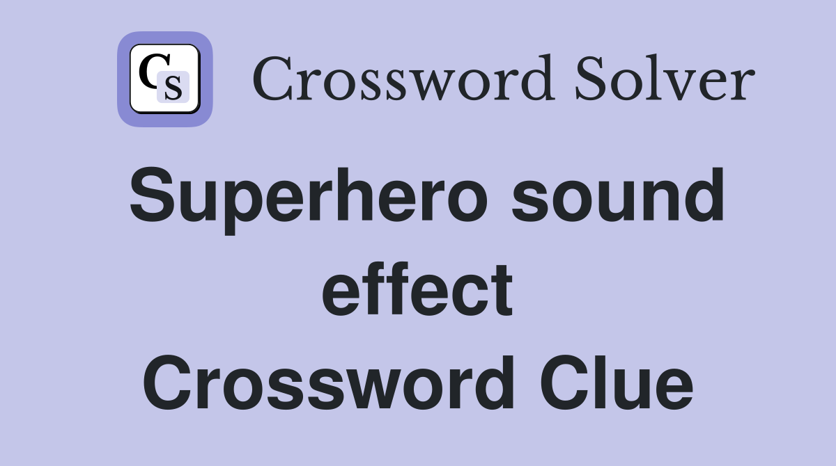 Superhero sound effect Crossword Clue