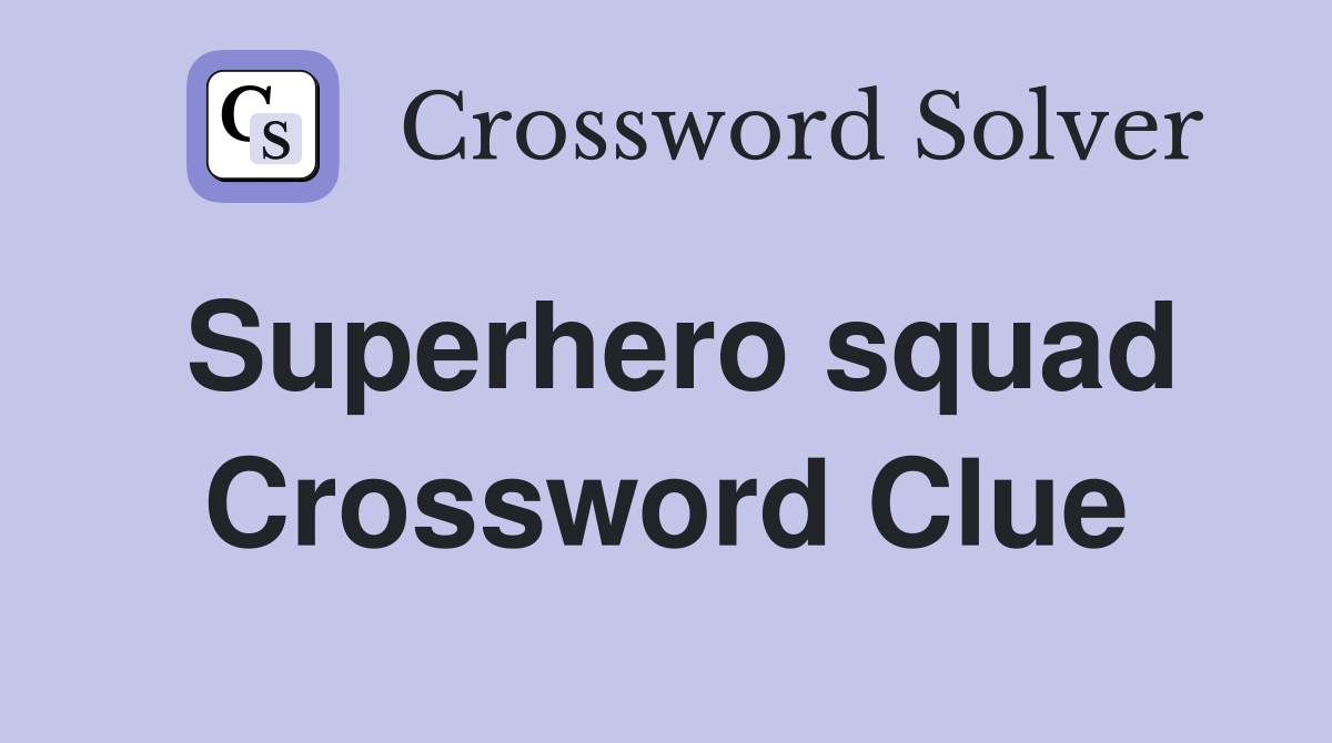 Superhero squad Crossword Clue
