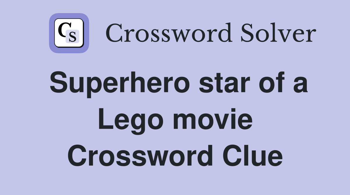 Superhero star of a Lego movie Crossword Clue