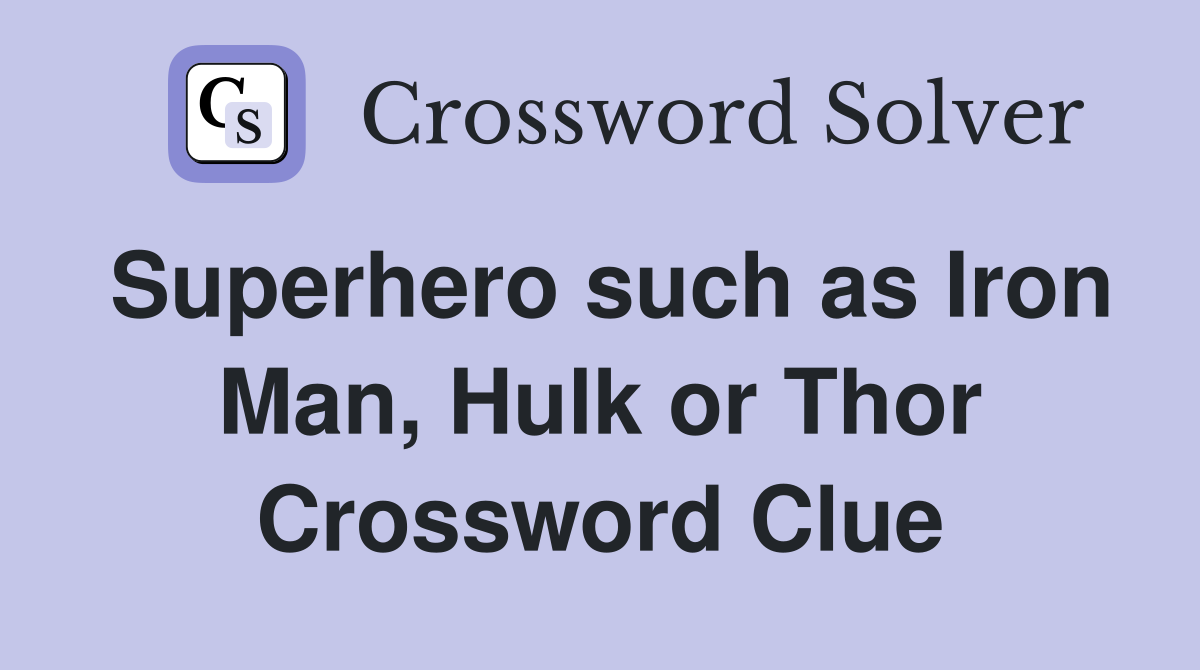 Superhero such as Iron Man, Hulk or Thor Crossword Clue