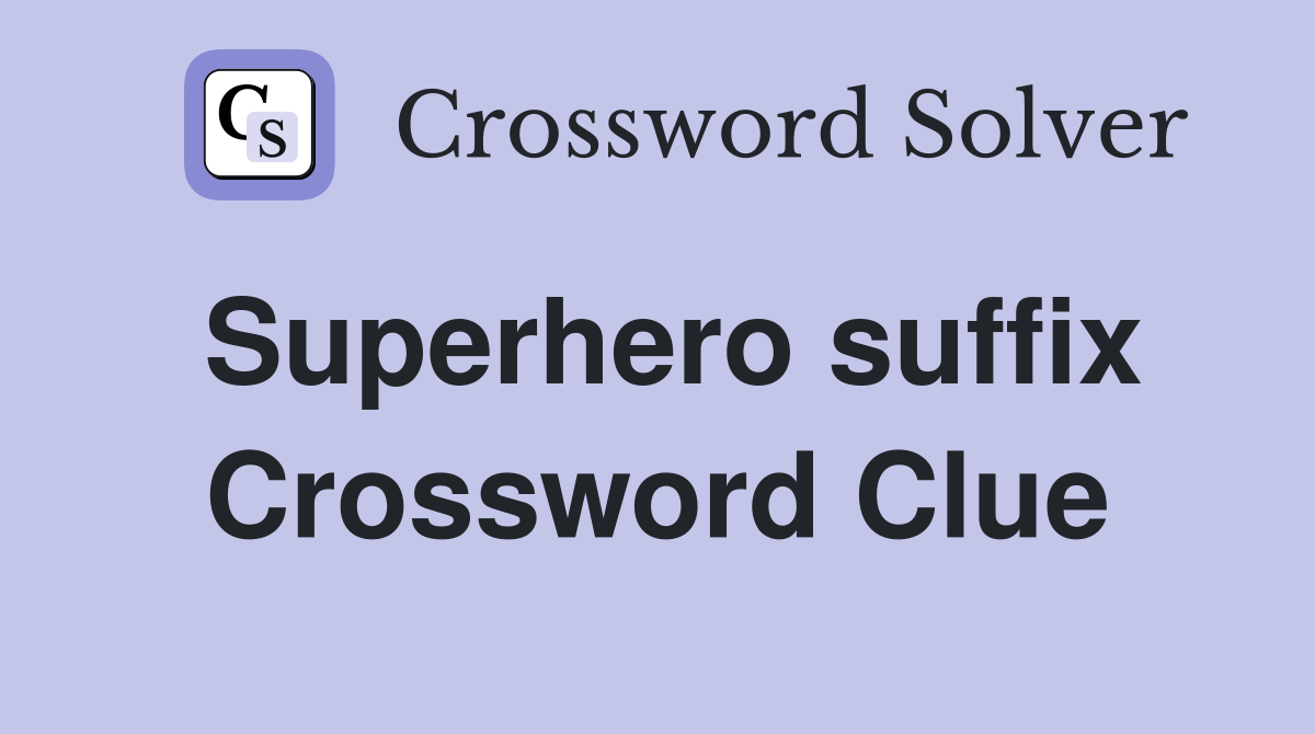 Superhero suffix Crossword Clue