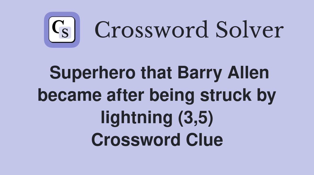 Superhero that Barry Allen became after being struck by lightning (3,5) Crossword Clue