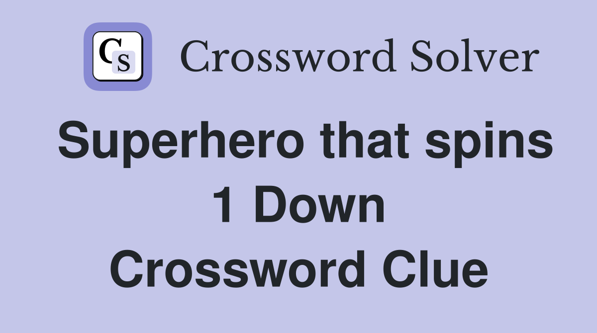 Superhero that spins 1 Down Crossword Clue